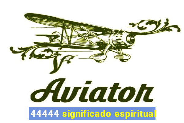 44444 significado espiritual